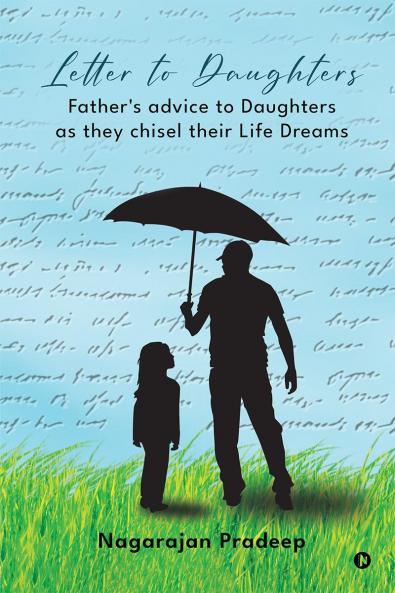 Letter to Daughters: Father's advice to Daughters as they chisel their Life Dreams