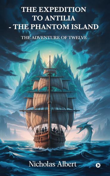 THE EXPEDITION TO ANTILIA - THE PHANTOM ISLAND: THE ADVENTURE OF TWELVE
