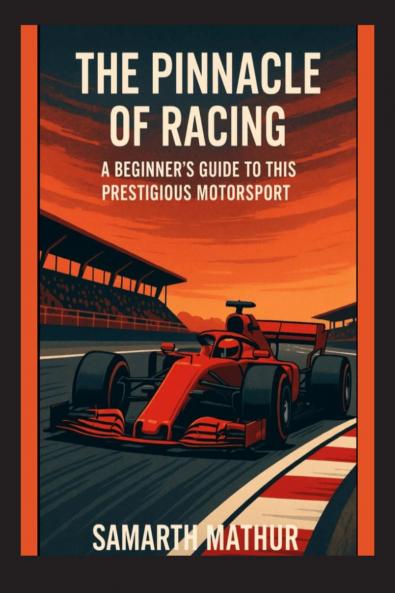 The Pinnacle of Racing: A Beginners Guide to this Prestigious Motorsport
