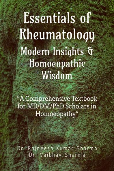 Essentials of Rheumatology: Modern Insights &amp; Homoeopathic Wisdom: A Comprehensive Textbook for MD/DM/PhD Scholars in Homoeopathy