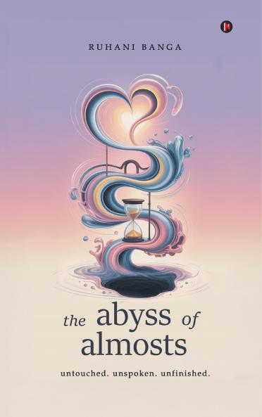 the abyss of almosts: untouched. unspoken. unfinished.