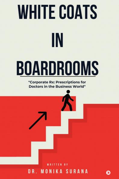 White Coats In Boardrooms: &quot;Corporate Rx: Prescription for Doctors in the Business World&quot;