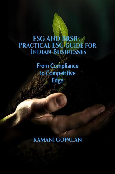 ESG AND BRSR : Practical ESG guide for Indian Businesses: From Compliance to Competitive Edge