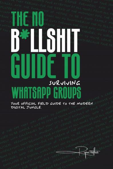 The No B*llsh*t Guide to Surviving WhatsApp Groups: Your Official Field Guide to the Modern Digital Jungle