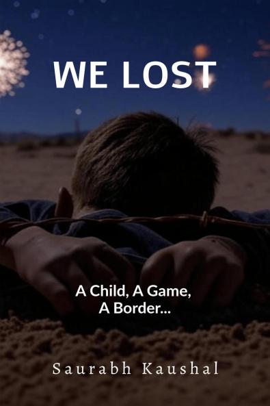 We Lost: A Child A Game A Border...