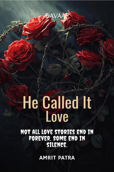 He Called It Love: Not all love stories end in forever. Some end in silence.