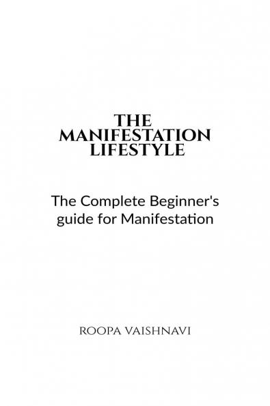 The Manifestation Lifestyle: The complete beginner's guide for manifestation