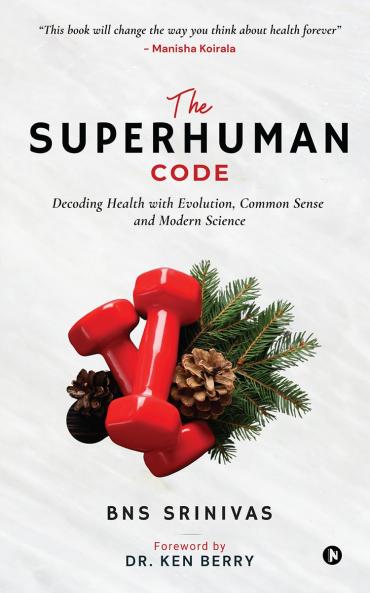 The Superhuman Code: Decoding Health with Evolution Common Sense and Modern Science