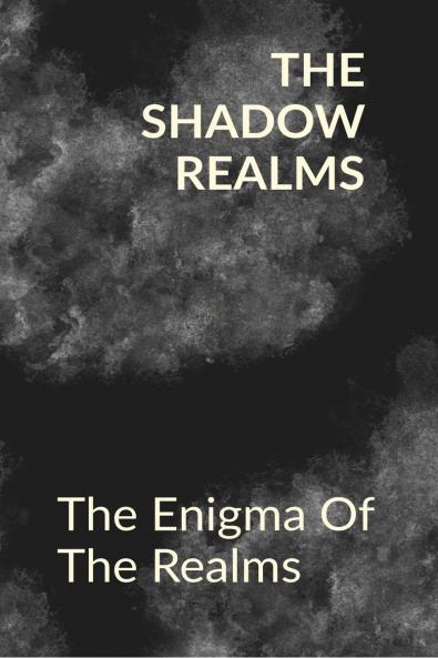 The Shadow Realms: The Enigma Of The Realms