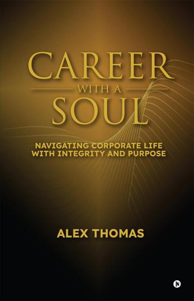 Career with a Soul: Navigating Corporate Life with Integrity and Purpose
