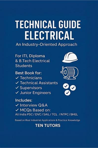 Technical Guide Electrical An Industry Oriented Approach: Best Book for Technicians Technical Assistants Supervisors Junior Engineers