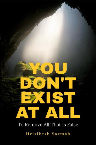 YOU DON'T EXIST AT ALL: To Remove All That Is False
