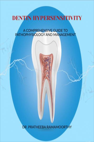 DENTIN HYPERSENSITIVITY: A Comprehensive Guide to Pathophysiology and Management