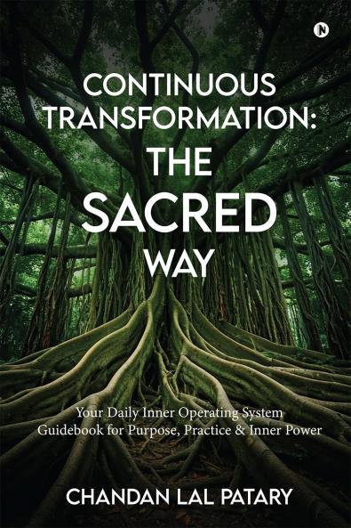 Continuous Transformation: The SACRED Way: Your Daily Inner Operating System Guidebook for Purpose Practice & Inner Power