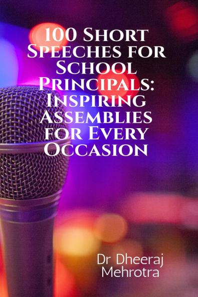 100 Short Speeches for School Principals: Inspiring Assemblies for Every Occasion