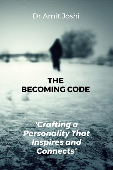 The Becoming Code: Crafting a Personality That Inspires and Connects: Discover how to unlock your internal potential and shape the confident influential version of yourself—letter by letter trait...
