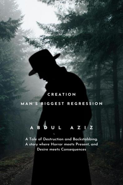 Creation: Man's Biggest Regression: A Tale of Destruction and Backstabbing. A Story where Horror meets Present and Desire meets Consequences.