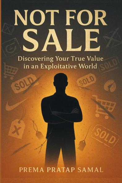 Not for Sale: Discovering Your True Value in an Exploitative World: Break Free from Being Treated Like a Product in Today's Exploitative World