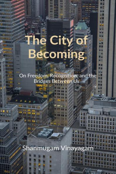The City of Becoming: On Freedom Recognition and the Bridges Between Us
