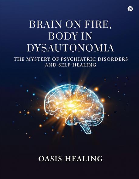 BRAIN ON FIRE BODY IN DYSAUTONOMIA: THE MYSTERY OF PSYCHIATRIC DISORDERS AND SELF-HEALING