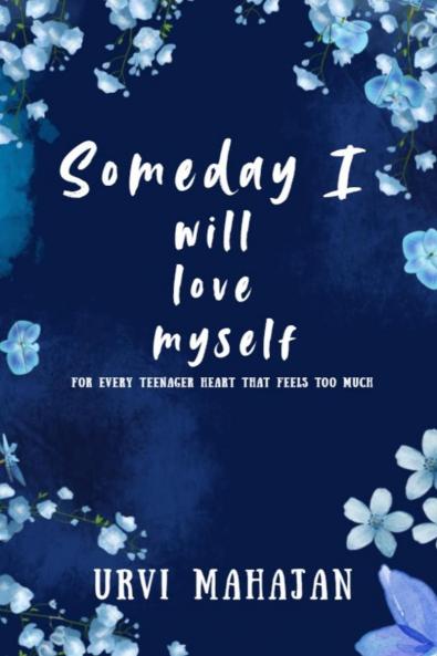 Someday I will love myself: This book is meant to make you feel seen. Dear readers this book is made for your heart.