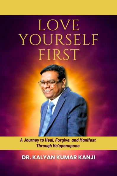 LOVE YOURSELF FIRST: A Journey to Heal Forgive and Manifest Through Ho'oponopono