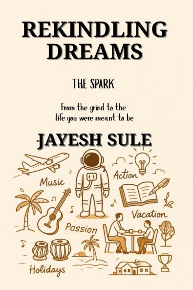 Rekindling Dreams - The Spark: From the grind to the life you were meant to be