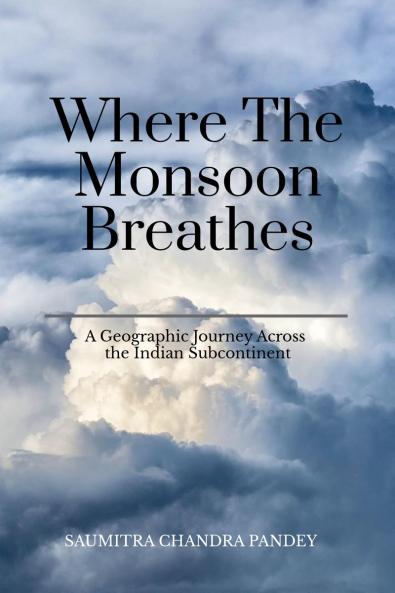 Where the Monsoon Breathes: A Geographic Journey Across the Indian Subcontinent