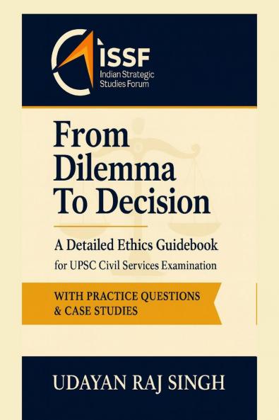 From Dilemma to Decision: A Handbook on Ethics for UPSC Civil Service Examination