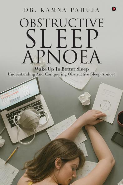 OBSTRUCTIVE SLEEP APNOEA: Wake Up To Better Sleep Understanding and Conquering Obstructive Sleep Apnoea