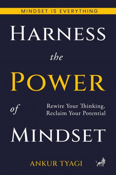 Harness The Power Of Mindset: Rewire Your Thinking Reclaim Your Potential.