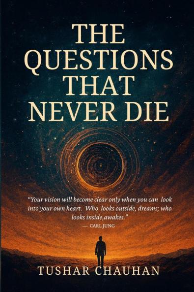 The Questions That Never Die: Searching For Meaning Through Philosophy Science and Spirituality