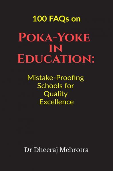 100 FAQs on Poka-Yoke in Education: Mistake-Proofing Schools for Quality Excellence