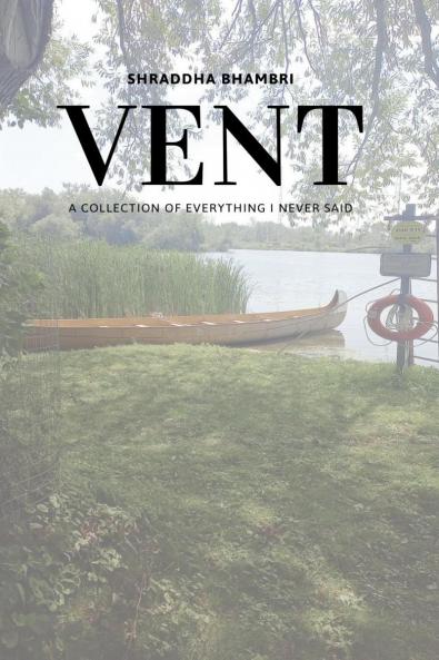 VENT: A COLLECTION OF EVERYTHING I NEVER SAID