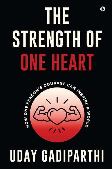 The Strength of One Heart: How One Person’s Courage Can Inspire a World
