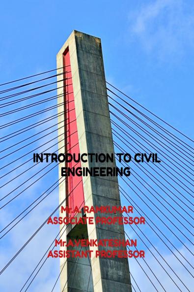 INTRODUCTION TO CIVIL ENGINEERING: AS PER ANNA UNIVERSITY SYLLABUS WITH LATEST TECHNOLOGY UPDATION AND QUESTION AND ANSWERS