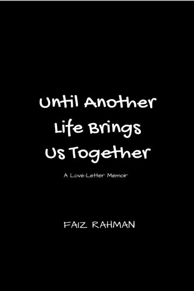 UNTIL ANOTHER LIFE BRINGS US TOGETHER: A Love-Letter Memoir
