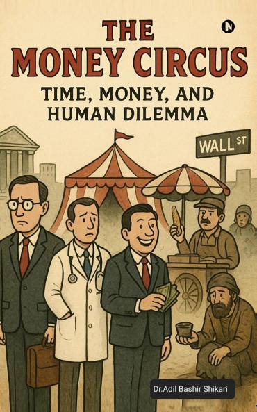 THE MONEY CIRCUS: Time Money and Human Dilemma