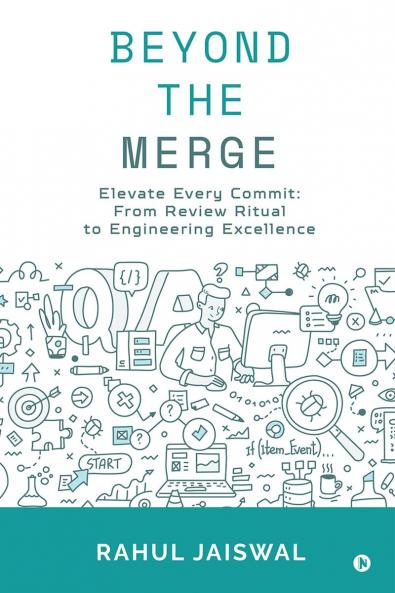 Beyond the Merge: Elevate Every Commit: From Review Ritual to Engineering Excellence