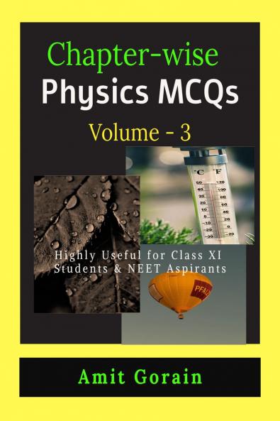 Chapter-wise Physics MCQs || Volume - 3: Highly Useful for Class XI Students & NEET Aspirants