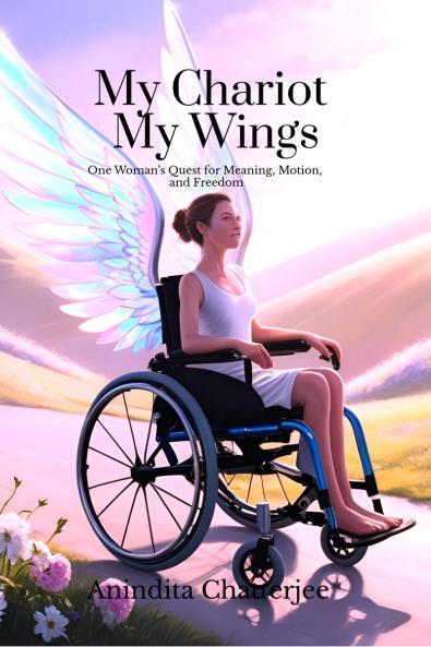 My Chariot My Wings: One Woman’s Quest for Meaning Motion and Freedom