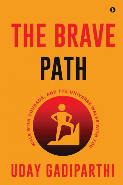 The Brave Path: Walk with Courage and the Universe Walks with You