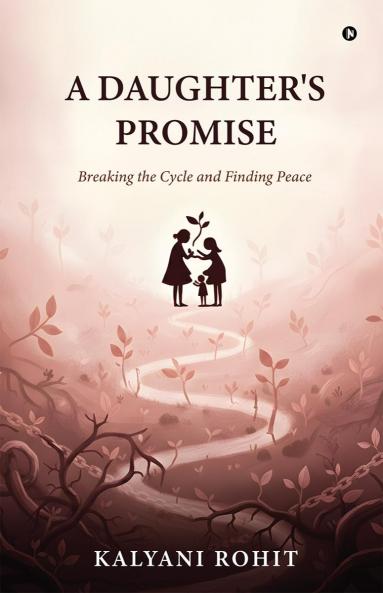 A Daughter's Promise: Breaking the Cycle and Finding Peace