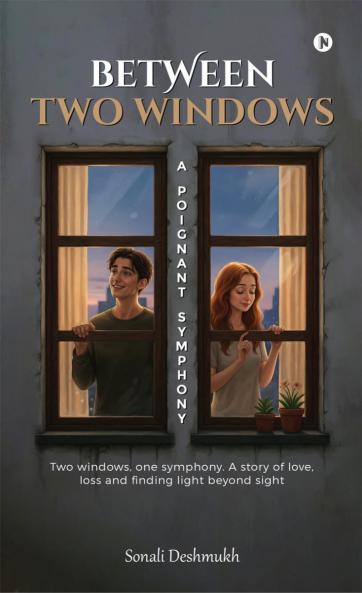 Between Two Windows - A Poignant Symphony: Two windows one symphony. A story of love loss and finding light beyond sight