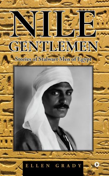 Nile Gentlemen: Stories of Stalwart Men of Egypt