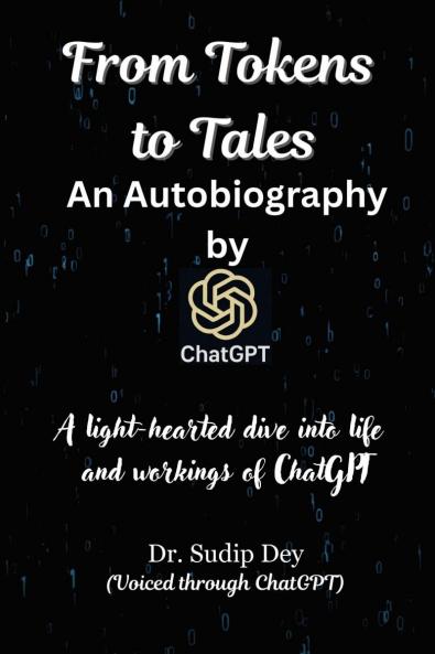 From Tokens to Tales : An Autobiography by ChatGPT: A light-hearted dive into life and workings of ChatGPT
