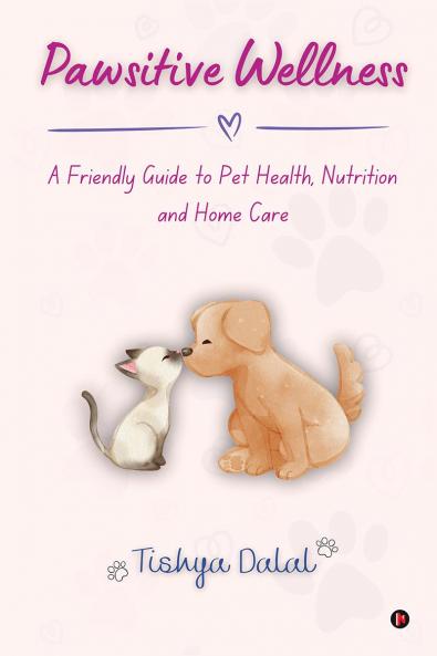 Pawsitive Wellness: A Friendly Guide to Pet Health Nutrition and Home Care