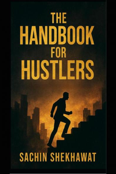 The Handbook For Hustlers: 100 pages every hustler should read