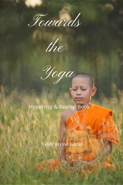 Towards the Yoga: Hypocrisy & Reality: Book 7