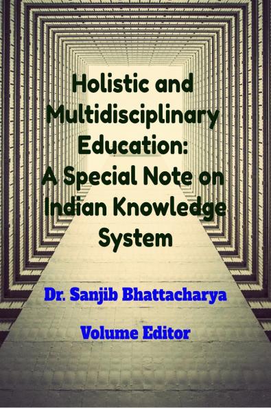Holistic and Multidisciplinary Education: A Special Note on Indian Knowledge System